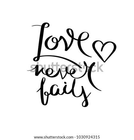 Love never fails. Inspirational vector hand drawn quote. Ink brush lettering isolated on white background.