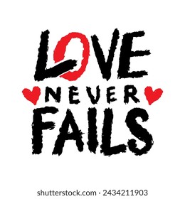 Love never fails. Inspire motivational quote. Hand drawn beautiful lettering.