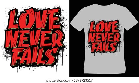 Love Never Fails - Inspiring Message T-Shirt Design Spreading Love and Positivity, Hand Drawn Illustration with Hand Lettering, Inspirational Quote T-shirt Design Vector Illustration.