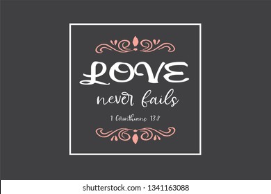 'Love never fails' lettering typography poster. White text on gray chalkboard  background with pink decoration. For card, motivational poster, fridge magnet. Vector illustration. Bible verse.
