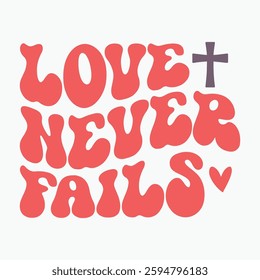 Love Never Fails Retro t shirt design sublimation