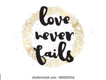 Love never fails romantic inspirational inscription. Greeting card with calligraphy. Hand drawn lettering design. Photo overlay. Typography for banner, poster or apparel design. Vector typography.