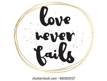 Love never fails romantic inspirational inscription. Greeting card with calligraphy. Hand drawn lettering design. Photo overlay. Typography for banner, poster or apparel design. Vector typography.