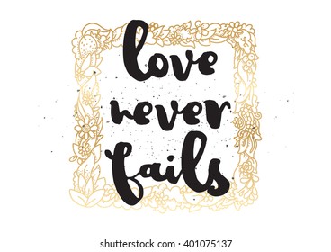Love never fails romantic inspirational inscription. Greeting card with calligraphy. Hand drawn lettering design. Photo overlay. Typography for banner, poster or apparel design. Vector typography.
