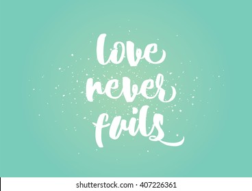 Love never fails romantic inspirational inscription. Greeting card with calligraphy. Hand drawn lettering design. Photo overlay. Typography for banner, poster or clothing design. Vector invitation.