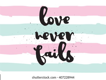 Love never fails romantic inspirational inscription. Greeting card with calligraphy. Hand drawn lettering design. Typography for invitation, banner, poster or clothing design. Vector quote