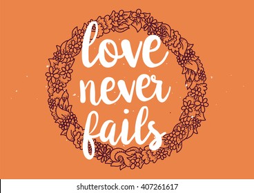Love never fails romantic inspirational inscription. Greeting card with calligraphy. Hand drawn lettering design. Photo overlay. Typography for banner, poster or clothing design. Vector invitation.