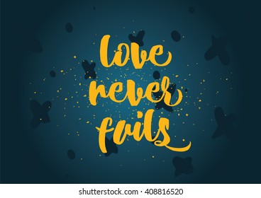 Love never fails romantic inspirational inscription. Greeting card with calligraphy. Hand drawn lettering design. Photo overlay. Typography for banner, poster or clothing design. Vector invitation.