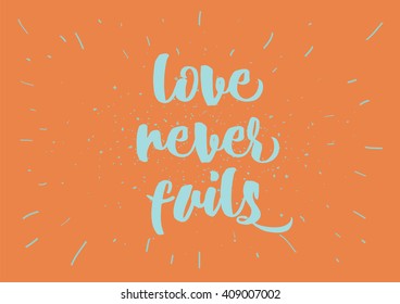 Love never fails romantic inspirational inscription. Greeting card with calligraphy. Hand drawn lettering design. Typography for banner, poster or clothing design. Vector invitation.
