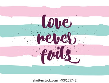 Love never fails romantic inspirational inscription. Greeting card with calligraphy. Hand drawn lettering design. Typography for banner, poster or clothing design. Vector invitation.