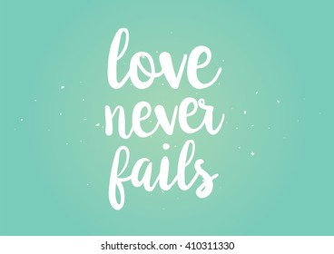 Love never fails romantic inspirational inscription. Greeting card with calligraphy. Hand drawn lettering design. Photo overlay. Typography for banner, poster or clothing design. Vector invitation.