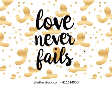 Love never fails romantic inspirational inscription. Greeting card with calligraphy. Hand drawn lettering design. Photo overlay. Typography for banner, poster or clothing design. Vector invitation.