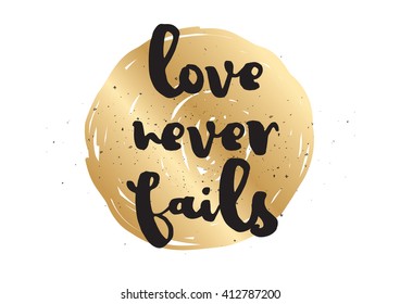 Love never fails romantic inspirational inscription. Greeting card with calligraphy. Hand drawn lettering design. Typography for invitation, banner, poster or clothing design. Vector quote