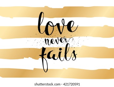Love never fails romantic inspirational inscription. Greeting card with calligraphy. Hand drawn lettering. Typography for invitation, banner, poster or clothing design. Vector quote.