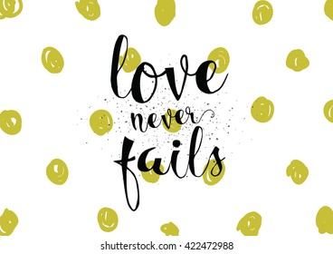 Love never fails romantic inspirational inscription. Greeting card with calligraphy. Hand drawn lettering. Typography for invitation, banner, poster or clothing design. Vector quote.
