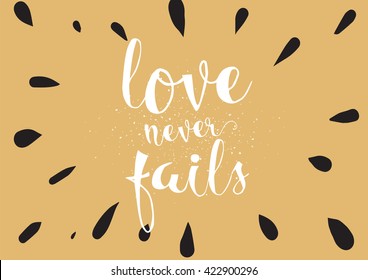 Love never fails romantic inspirational inscription. Greeting card with calligraphy. Hand drawn lettering. Typography for invitation, banner, poster or clothing design. Vector quote.