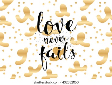Love never fails romantic inspirational inscription. Greeting card with calligraphy. Hand drawn lettering. Typography for invitation, banner, poster or clothing design. Vector quote.