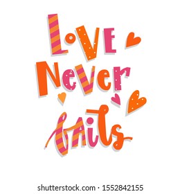 "Love never fails". Romantic vector inscription with hand drawn unique typography design. Element for greeting cards, photo album, printable wall art, t-shirts, mugs and posters. 