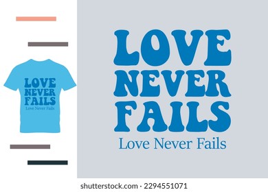 Love never fails t shirt design