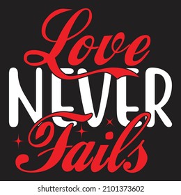 Love Never Fails T-Shirt Design, You Can Download The Vector Files.