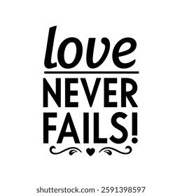  Love never fails  typography calligraphy t-shirt design on white background 