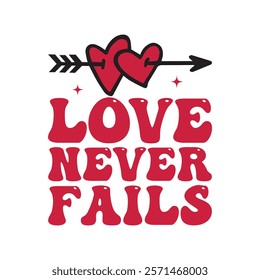 Love Never Fails Typography T-Shirt Design Vector, Valentine gift, Valetines Day Typography Shirt, Valentine’s Day Digital Design, Happy valentines day
