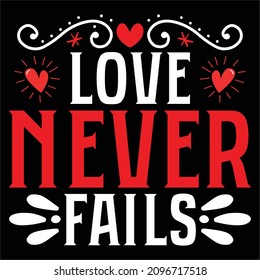 Love Never Fails - Valentine's Day T-shirt Design, vector File.