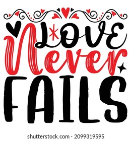 Love Never Fails  - Valentine's Day T-shirt Design, vector File.