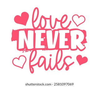 Love Never Fails, Valentines Day T shirt Designs, Valentine and wedding Quote Vector Design