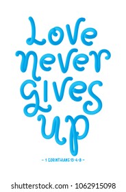 Love Never Gives Up. Christian Poster. Handwritten Inspirational Motivational Quote.