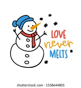 Love never melts -  funny vector quotes Snowman drawing. Hand drawn lettering for Xmas greetings cards. Lettering poster or t-shirt textile graphic design. / Cute character illustration.