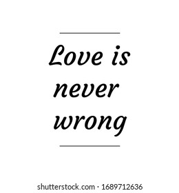  Love is never wrong. Calligraphy saying for print. Vector Quote 