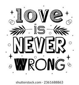 Love is never wrong quote in hand drawn lettering style. Brush painted modern letters. Inspirational phase for postcard, poster. Vector illustration.