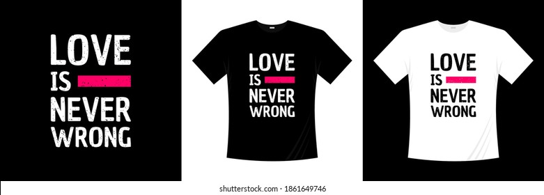 love is never wrong typography t-shirt design. Love, romantic t shirt.