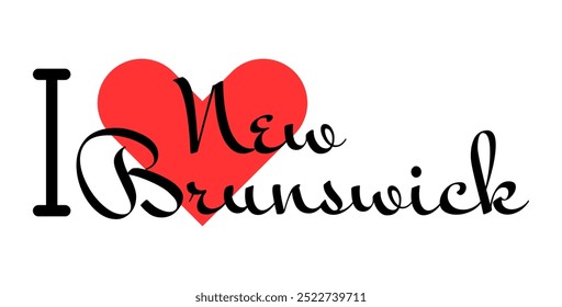 I love New Brunswick Canada. Hand drawn letters with red heart. Vector illustration, lettering in modern design for print t shirt, banner, poster, sticker or label.