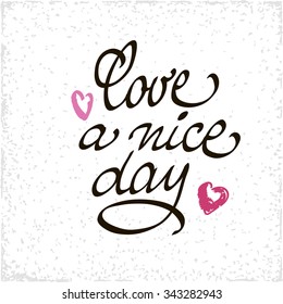 Love a Nice Day lettering handmade vector calligraphy. Simple stylish text design template on white background. Hand drawn typography poster.