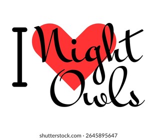 I love Night Owls creative slogan. Hand drawn letters with red heart. Vector illustration, lettering in modern design for print t shirt, banner, poster, sticker or label.