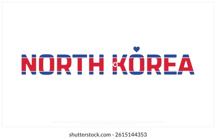 I love NORTH KOREA, I love NORTH KOREA typographic design with flag typography and heart on white background, Vector design of I love NORTH KOREA, NORTH KOREA National Day Design