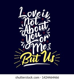 Love is Not About You or Me, But Us. Lettering Art Typography Quote.
