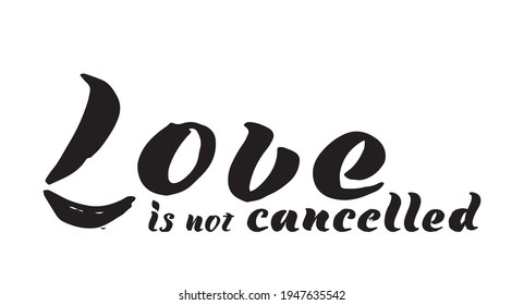 love is not cancelled. Hand drawn word. Brush pen lettering