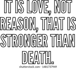 It is love not reason that is stronger than death