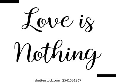 Love is nothing Stylish Typography Text On White Background