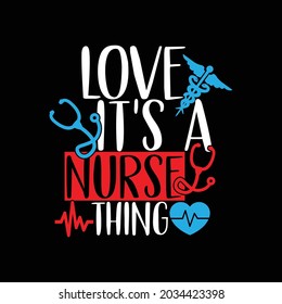 love it's a nurse thing, happy nurse day, birthday gift for family nurse design, nurse lifestyle design, love nursing design saying vector art