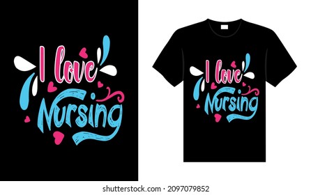 I love nursing Nurse Tshirt design typography lettering merchandise design
