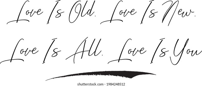 Love Is Old, Love Is New, Love Is All, Love Is You Modern Cursive Text Lettering Vector Saying