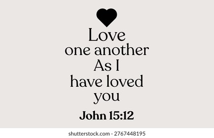 Love one another as I have loved you - Minimalist black and white typography with heart icon and John 15:12 scripture