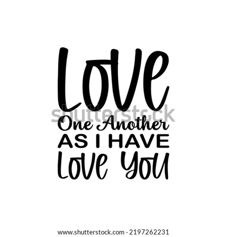 love one another as i have love you black letter quote