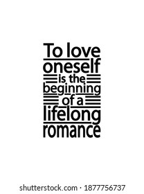 To love oneself is the beginning of a lifelong romance.Hand drawn typography poster design. Premium Vector.