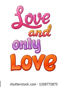 Love and only love communication sticker lettering. Speech bubble words. Comic style cartoon vector typographic pop-art inscription. Bright colorful volume font maybe for card