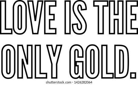 Love is the only gold